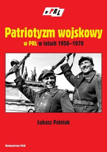 Patriotyzm Wojskowy w PRL w latach 1956–1979 Polniak Łukasz