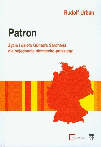 Patron Życie i Dzieło Guntera Sarchena dla Pojednania Niemiecko-Polskiego Urban Rudolf