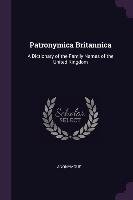 Patronymica Britannica: A Dictionary of the Family Names of the United Kingdom Anonymous