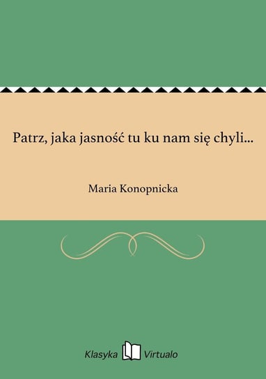 Patrz, jaka jasność tu ku nam się chyli... - ebook epub Konopnicka Maria