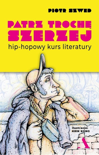 Patrz trochę szerzej. Hip-hopowy kurs literatury - ebook epub Szwed Piotr, Krik Kong