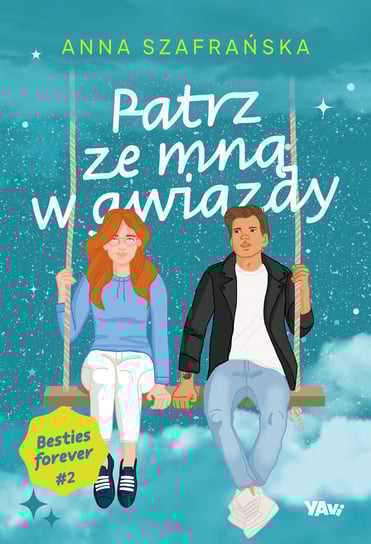 Patrz ze mną w gwiazdy. Besties forever. Tom 2 Szafrańska Anna