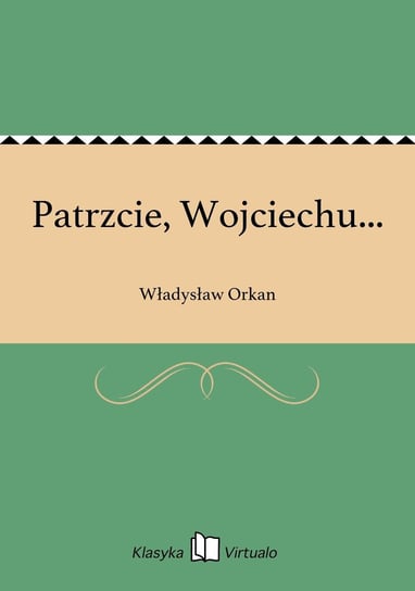 Patrzcie, Wojciechu... Orkan Władysław
