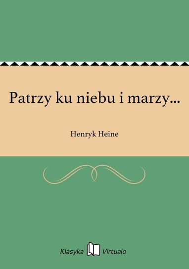 Patrzy ku niebu i marzy... Heine Henryk