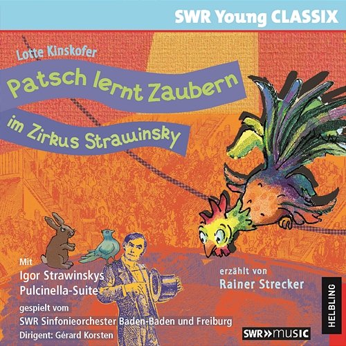 Patsch lernt Zaubern im Zirkus Strawinsky. SWR Young CLASSIX Rainer Strecker, SWR Sinfonieorchester Baden-Baden und Freiburg, Gérard Korsten