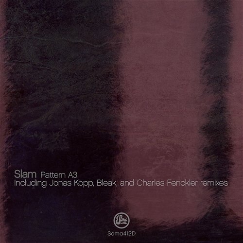 Pattern A3 (Inc Jonas Kopp, Bleak & Charles Fenckler Remixes) Slam