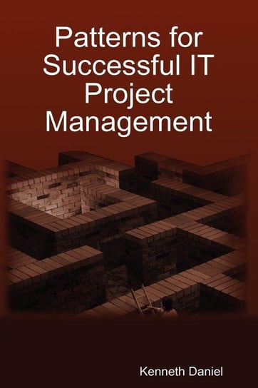Patterns for Successful IT Project Management Daniel Kenneth