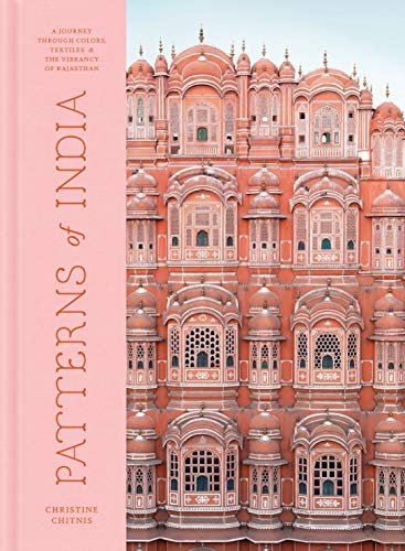 Patterns of India: A Journey Through Colours, Textiles, and the Vibrancy of Rajasthan Chitnis Christine