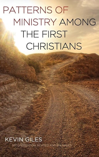 Patterns of Ministry among the First Christians Giles Kevin