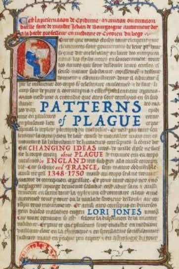 Patterns of Plague. Changing Ideas about Plague in England and France, 1348-1750 McGill-Queen's University Press