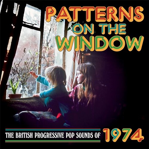 Patterns On The Window: The British Progressive Pop Sounds Of 1974 Various Artists