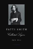 Patti Smith Collected Lyrics, 1970-2015 Smith Patti