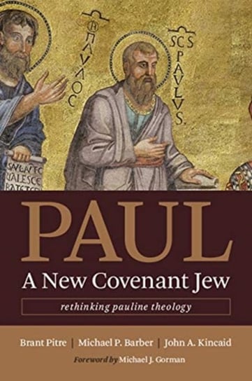 Paul, a New Covenant Jew: Rethinking Pauline Theology Brant Pitre