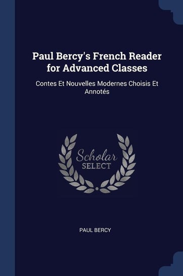 Paul Bercy's French Reader for Advanced Classes Bercy Paul