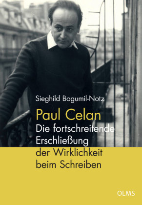 Paul Celan - Die fortschreitende Erschließung der Wirklichkeit beim Schreiben Olms Wissenschaft