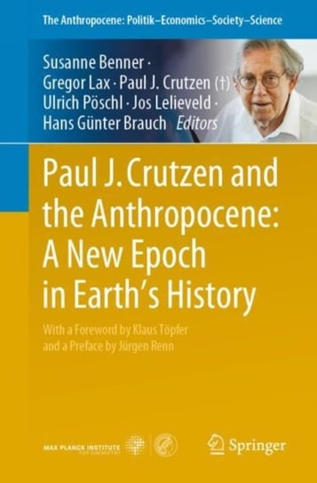 Paul J. Crutzen and the Anthropocene:  A New Epoch in Earth's History Springer Nature Switzerland AG