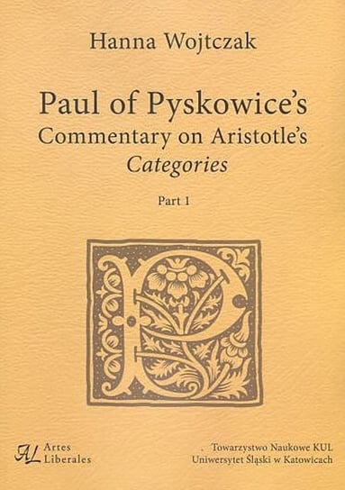 Paul of Pyskowice's Commentary on Aristotle's Categories. Part 1 Wojtczak Hanna