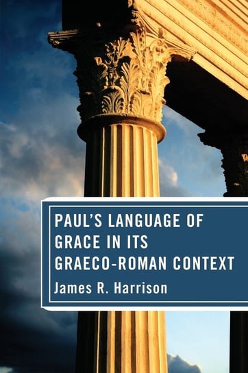 Paul's Language of Grace in its Graeco-Roman Context Harrison James R.