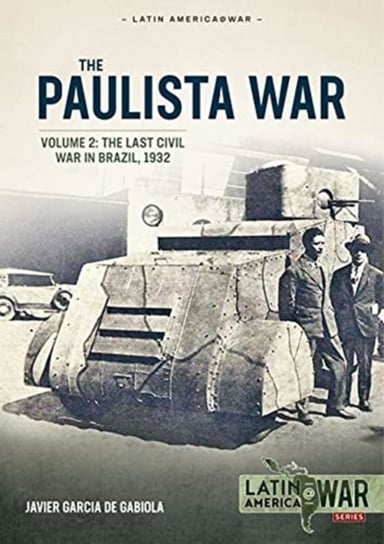 Paulista War Volume 2: The Last Civil War in Brazil, 1932 Javier G. de Gabiola