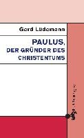Paulus, der Gründer des Christentums Ludemann Gerd