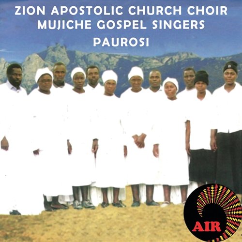 Paurosi Zion Apostolic Church Choir Mujiche Gospel Singers