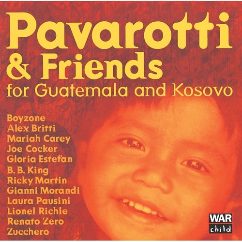 Pavarotti & Friends For The Children Of Guatemala And Kosovo Luciano Pavarotti, B.B. King, Boyzone, Gloria Estefan, Lionel Richie, Guatemala Choir, Ars Canto G. Verdi, Orchestra Sinfonica Italiana, Leone Magiera, José Molina