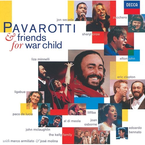 Pavarotti & Friends for War Child Luciano Pavarotti, Eric Clapton, Sheryl Crow, Elton John, Liza Minnelli