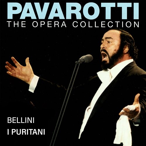 Pavarotti – The Opera Collection 5: Bellini: I puritani Luciano Pavarotti, Mirella Freni, Sesto Bruscantini, Giovanni Antonini, Bonaldo Giaiotti, RAI Symphony Orchestra Rome, RAI Chorus Rome, Riccardo Muti