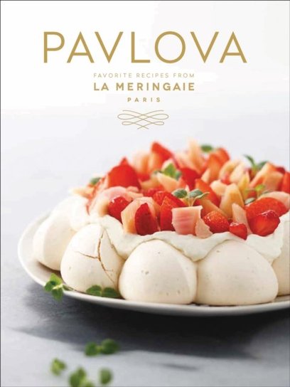 Pavlova: Favorite Recipes from La Meringaie, Paris La Meringaie