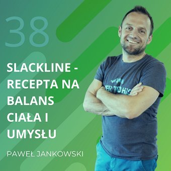 Paweł Jankowski – Slackline – recepta na balans ciała i umysłu. Chomiuk Tomasz
