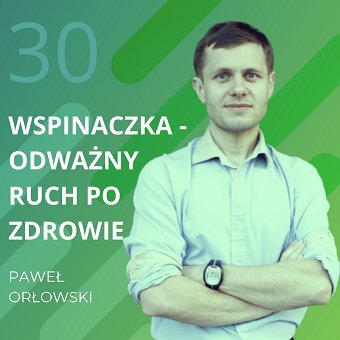 Paweł Orłowski – wspinaczka – odważny ruch po zdrowie. Chomiuk Tomasz