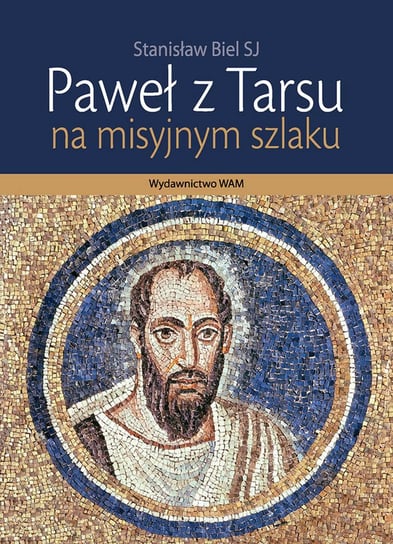Paweł z Tarsu. Na misyjnym szlaku Biel Stanisław