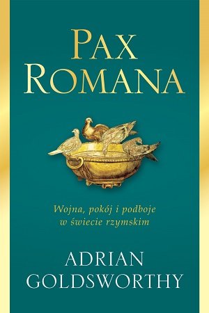 Pax Romana. Wojna, pokój i podboje w świecie rzymskim Goldsworthy Adrian