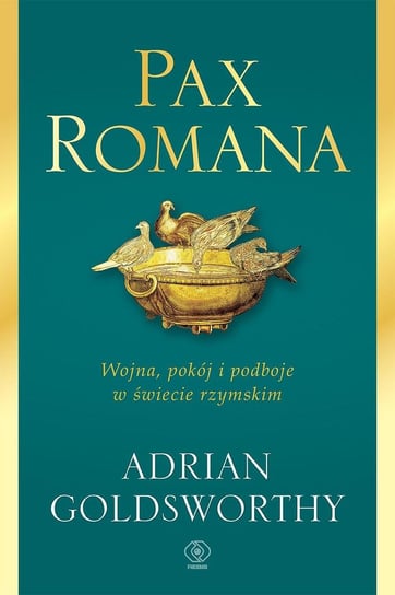 Pax Romana. Wojna, pokój i podboje w świecie rzymskim Goldsworthy Adrian