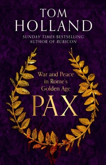 Pax: War and Peace in Rome's Golden Age Holland Tom