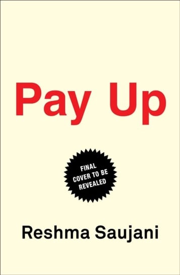 Pay Up. The Future of Women and Work (and Why Its Different Than You Think) Saujani Reshma