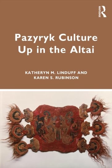 Pazyryk Culture Up in the Altai Katheryn M. Linduff