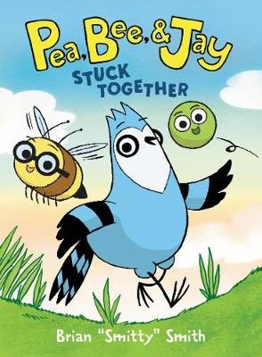 Pea, Bee, & Jay #1: Stuck Together Brian Smith