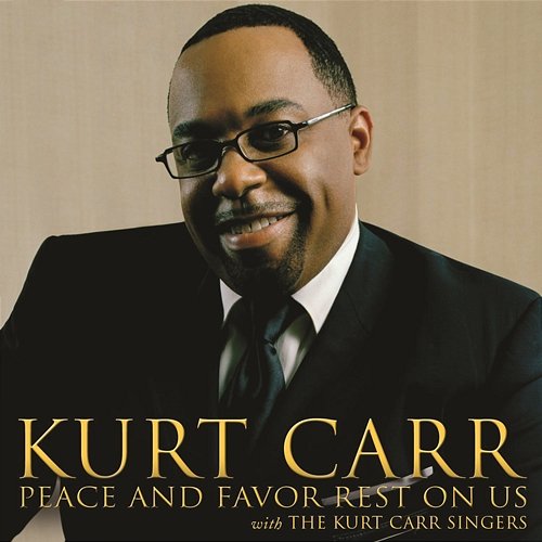 Peace And Favor Rest On Us Kurt Carr & The Kurt Carr Singers