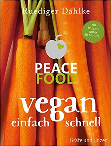 Peace Food - Vegan einfach schnell Dahlke Ruediger