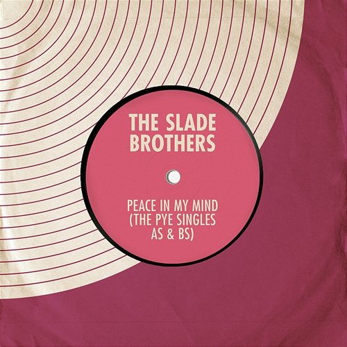 Peace in My Mind: The Pye Singles As & Bs The Slade Brothers