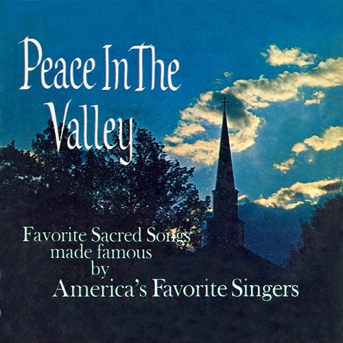 Peace in the Valley: Favorite Sacred Songs Made Famous by America's Favorite Singers Ray King & Jack Irwin