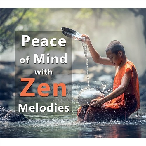 Peace of Mind with Zen Melodies: Relaxing Asian Music for Spirituality Development & Serenity, Healing Yoga, Chakra Balancing, Spa Therapy, Unwind & Stress Relief Relaxation Meditation Academy