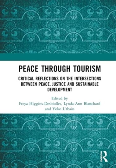 Peace Through Tourism: Critical Reflections on the Intersections between Peace, Justice and Sustainable Development Taylor & Francis Ltd.