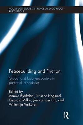 Peacebuilding and Friction: Global and Local Encounters in Post Conflict-Societies Taylor & Francis Ltd.