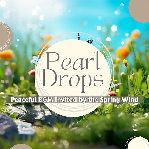 Peaceful Bgm Invited by the Spring Wind Pearl Drops