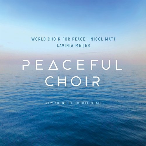 Peaceful Choir - New Sound of Choral Music Lavinia Meijer, World Choir for Peace