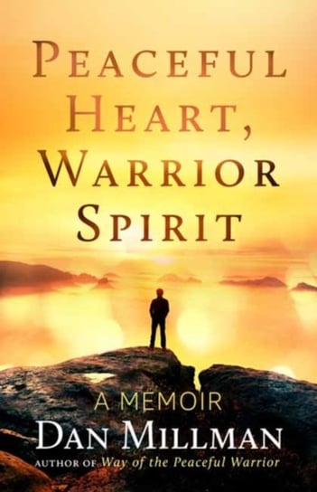 Peaceful Heart, Warrior Spirit: The True Story of My Spiritual Quest Millman Dan