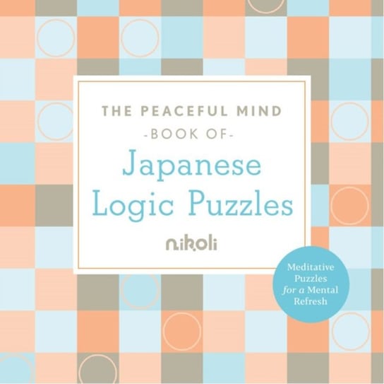 Peaceful Mind Book of Japanese Logic Puzzles Nikoli