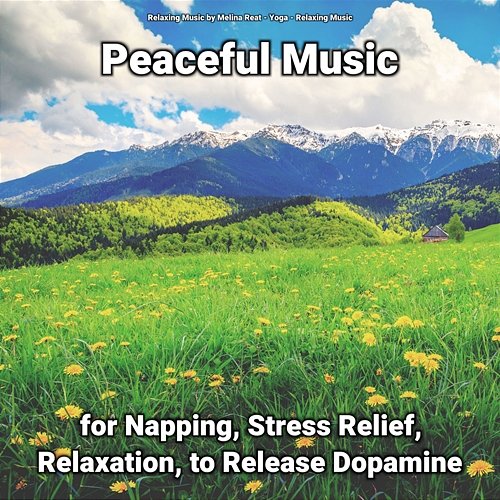 Peaceful Music for Napping, Stress Relief, Relaxation, to Release Dopamine Yoga, Relaxing Music by Melina Reat, Relaxing Music